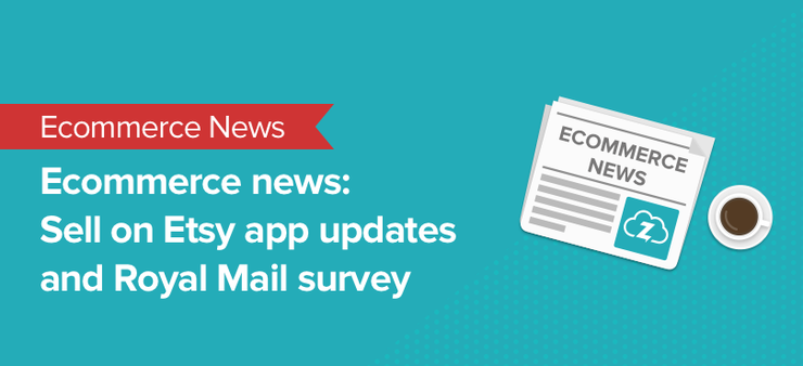 ecommerce news: etsy app and royal mail survey