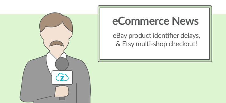 Ecommerce news: eBay product identifiers and Etsy checkout