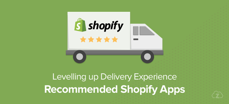 Levelling up your Delivery Experience: Recommended Shopify Apps 