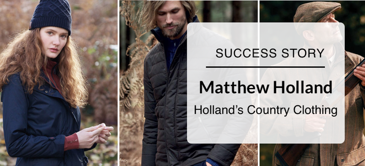 Success Story: Matthew Holland from Hollands Country Clothing 