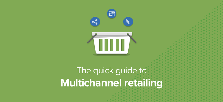 Quick guide to multichannel retailing