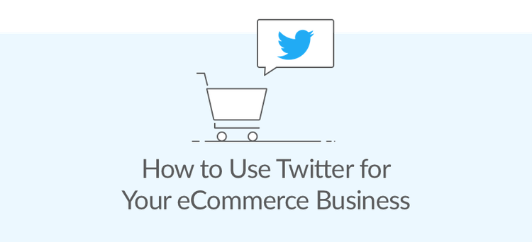 How to use Twitter for your ecommerce business