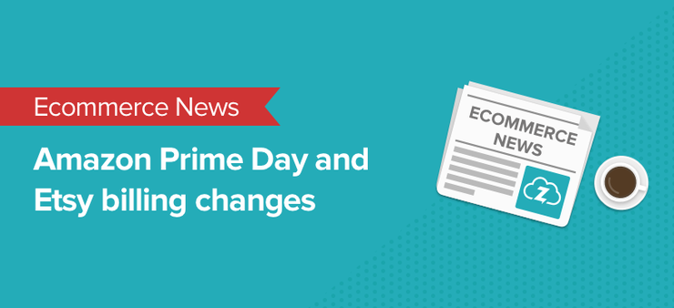 Ecommerce news: Amazon Prime Day and Etsy billing