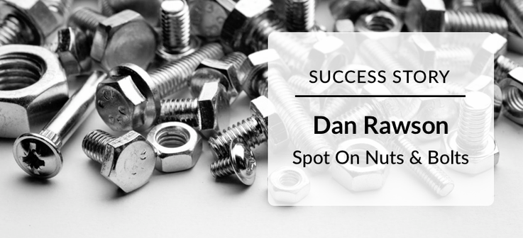 Success: Dan Rawson Spot On Nuts and Bolts 