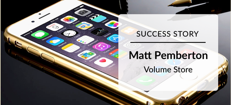 Success Story: Matt Pemberton Volume Store